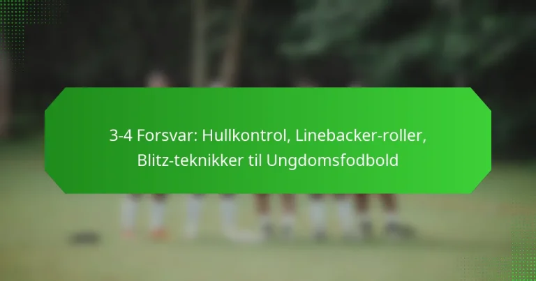 3-4 Forsvar: Hullkontrol, Linebacker-roller, Blitz-teknikker til Ungdomsfodbold