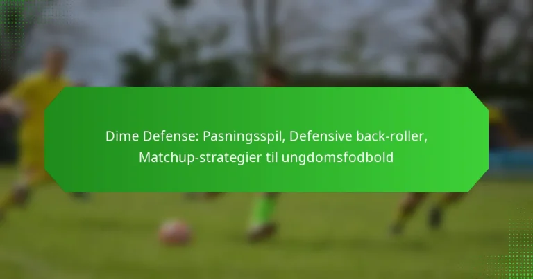 Dime Defense: Pasningsspil, Defensive back-roller, Matchup-strategier til ungdomsfodbold
