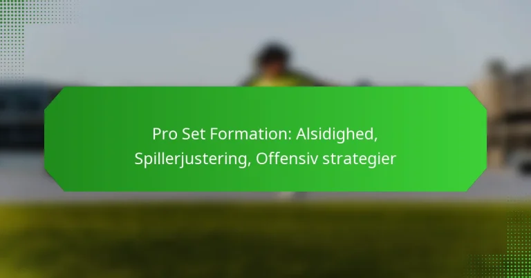 Pro Set Formation: Alsidighed, Spillerjustering, Offensiv strategier
