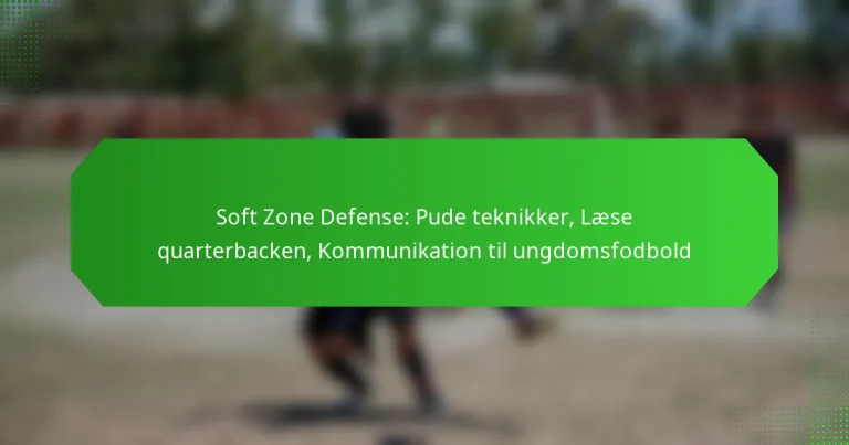 Soft Zone Defense: Pude teknikker, Læse quarterbacken, Kommunikation til ungdomsfodbold