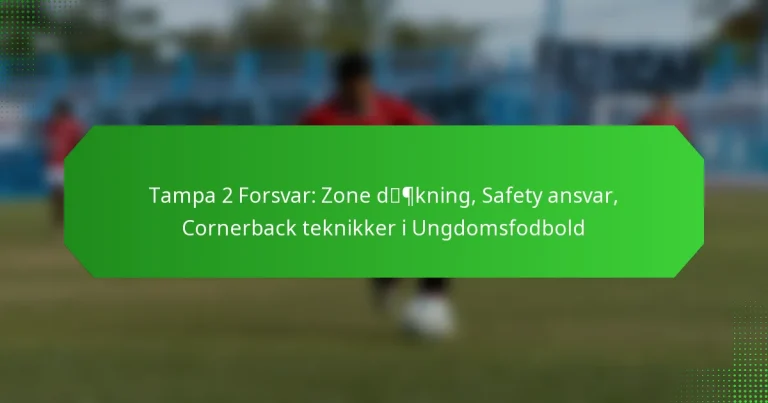 Tampa 2 Forsvar: Zone dækning, Safety ansvar, Cornerback teknikker i Ungdomsfodbold