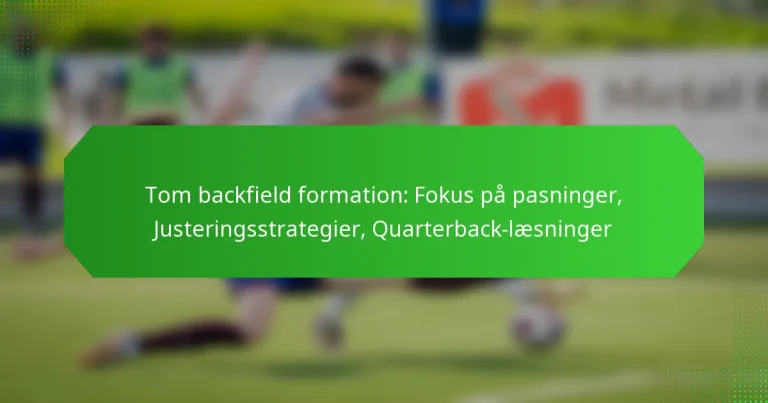 Tom backfield formation: Fokus på pasninger, Justeringsstrategier, Quarterback-læsninger