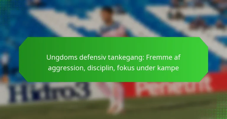 Ungdoms defensiv tankegang: Fremme af aggression, disciplin, fokus under kampe