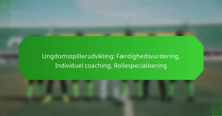 Ungdomsspillerudvikling: Færdighedsvurdering, Individuel coaching, Rollespecialisering