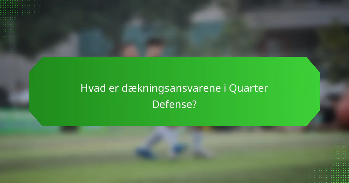 Hvad er dækningsansvarene i Quarter Defense?