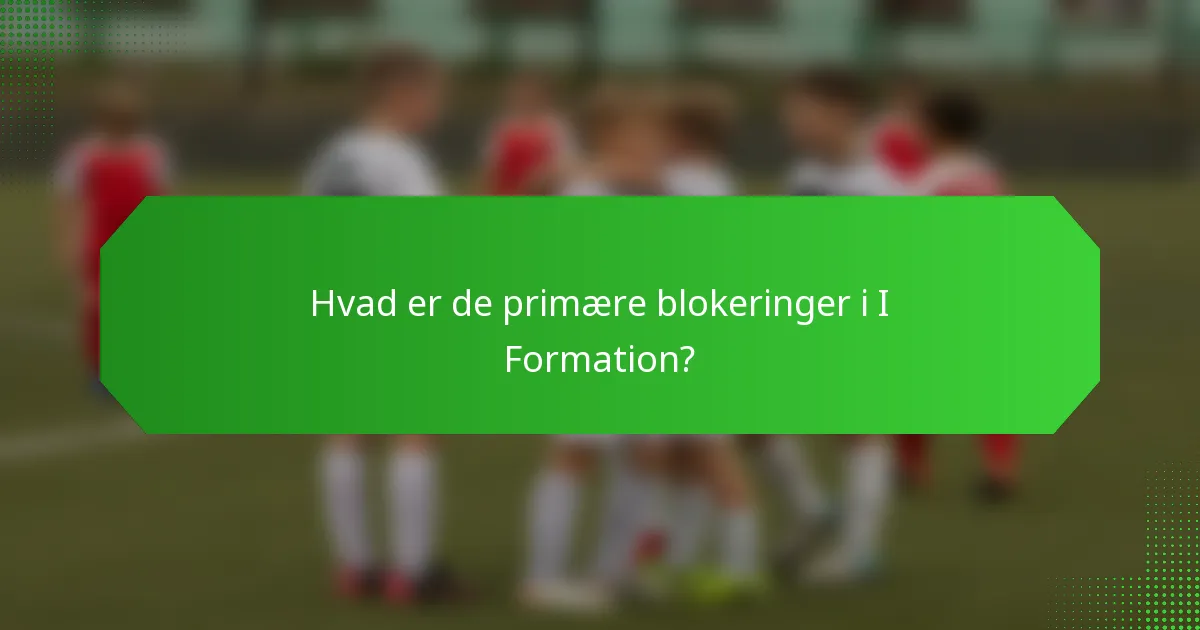 Hvad er de primære blokeringer i I Formation?