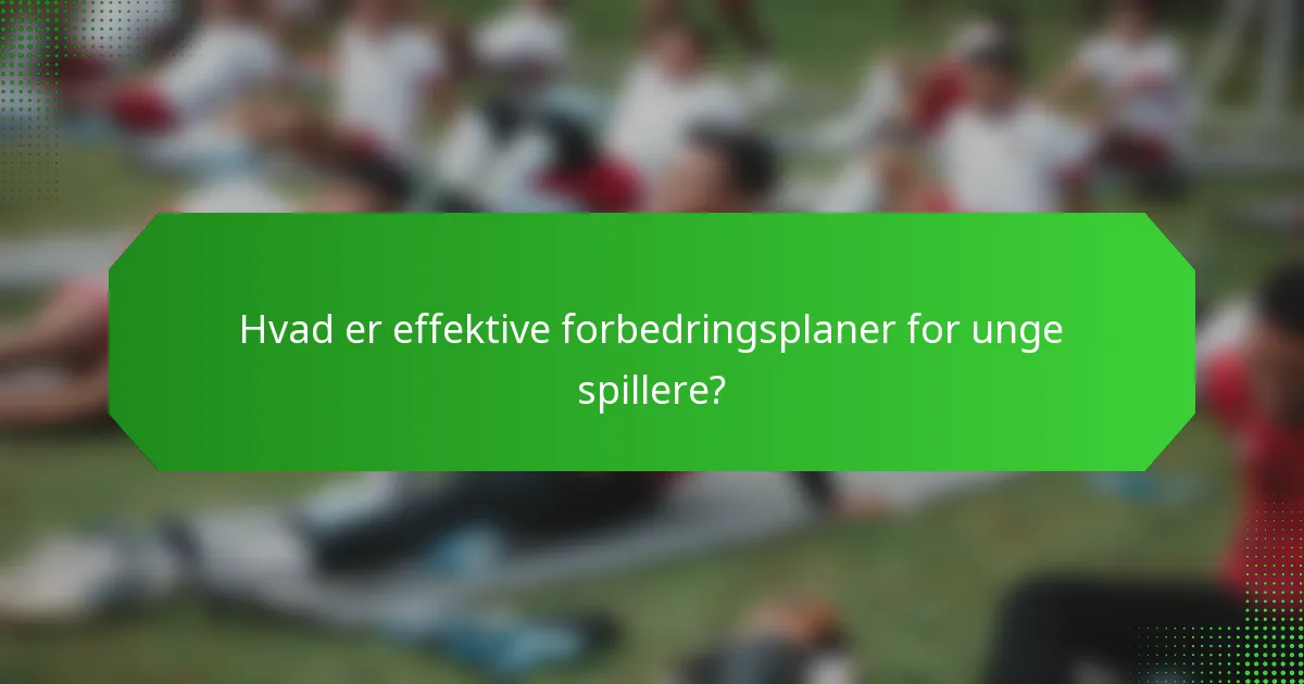 Hvad er effektive forbedringsplaner for unge spillere?