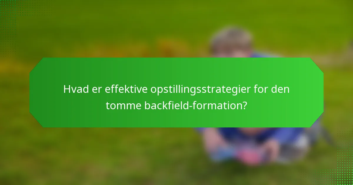 Hvad er effektive opstillingsstrategier for den tomme backfield-formation?