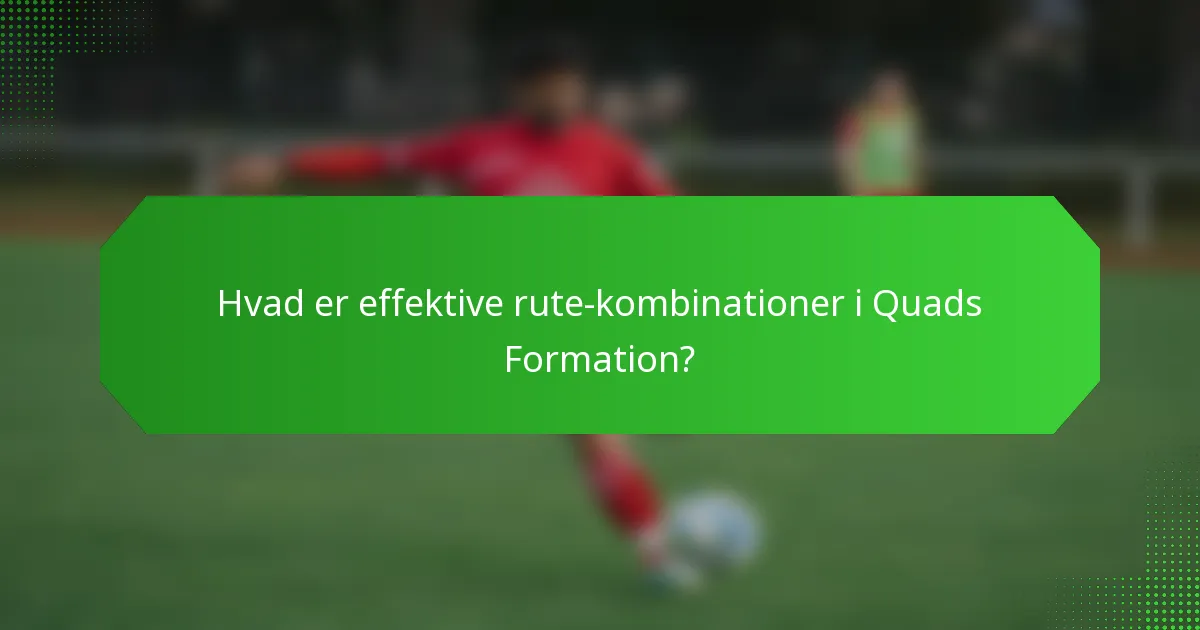 Hvad er effektive rute-kombinationer i Quads Formation?