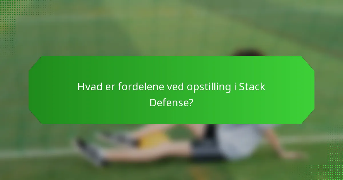 Hvad er fordelene ved opstilling i Stack Defense?