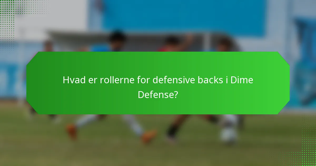 Hvad er rollerne for defensive backs i Dime Defense?