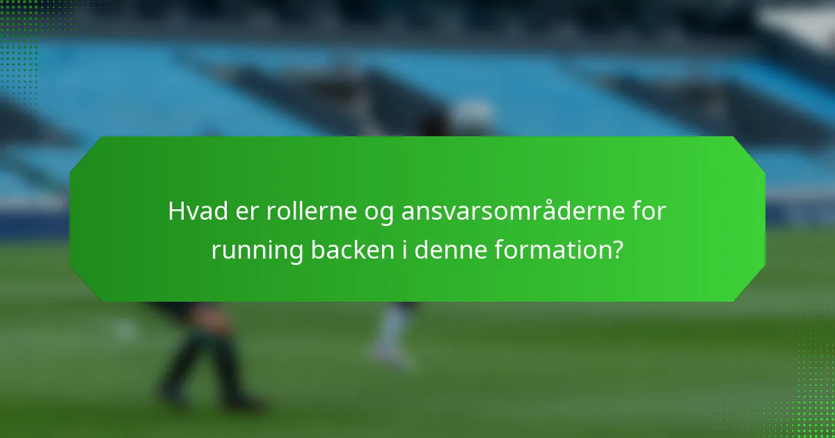 Hvad er rollerne og ansvarsområderne for running backen i denne formation?