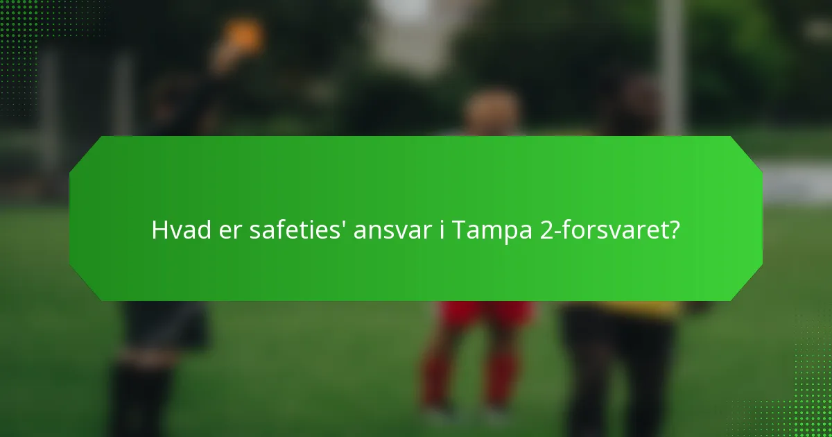 Hvad er safeties' ansvar i Tampa 2-forsvaret?