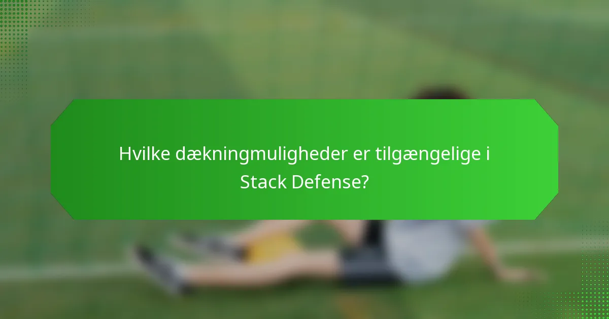 Hvilke dækningmuligheder er tilgængelige i Stack Defense?