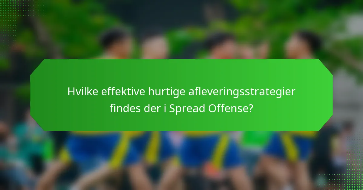 Hvilke effektive hurtige afleveringsstrategier findes der i Spread Offense?