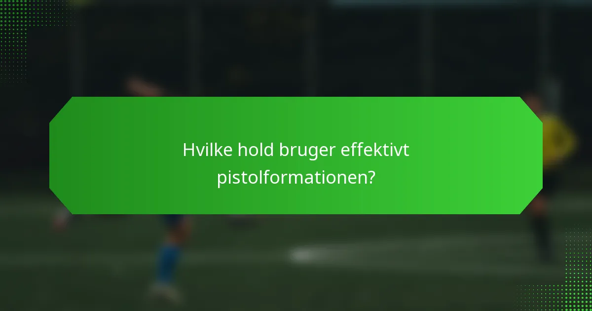 Hvilke hold bruger effektivt pistolformationen?