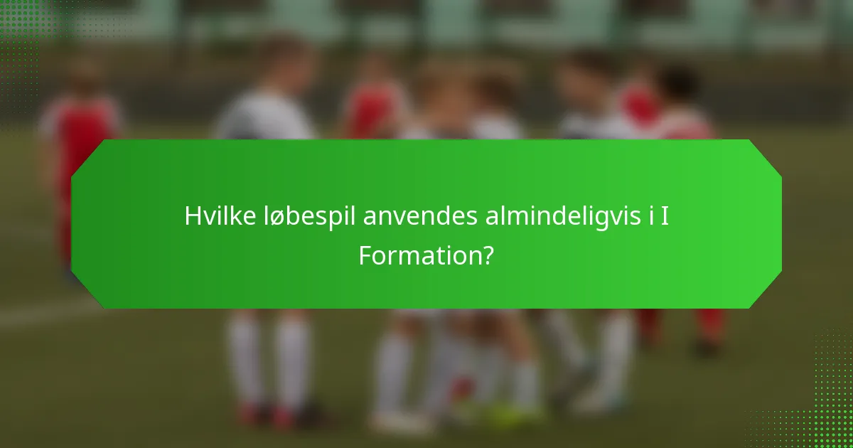 Hvilke løbespil anvendes almindeligvis i I Formation?