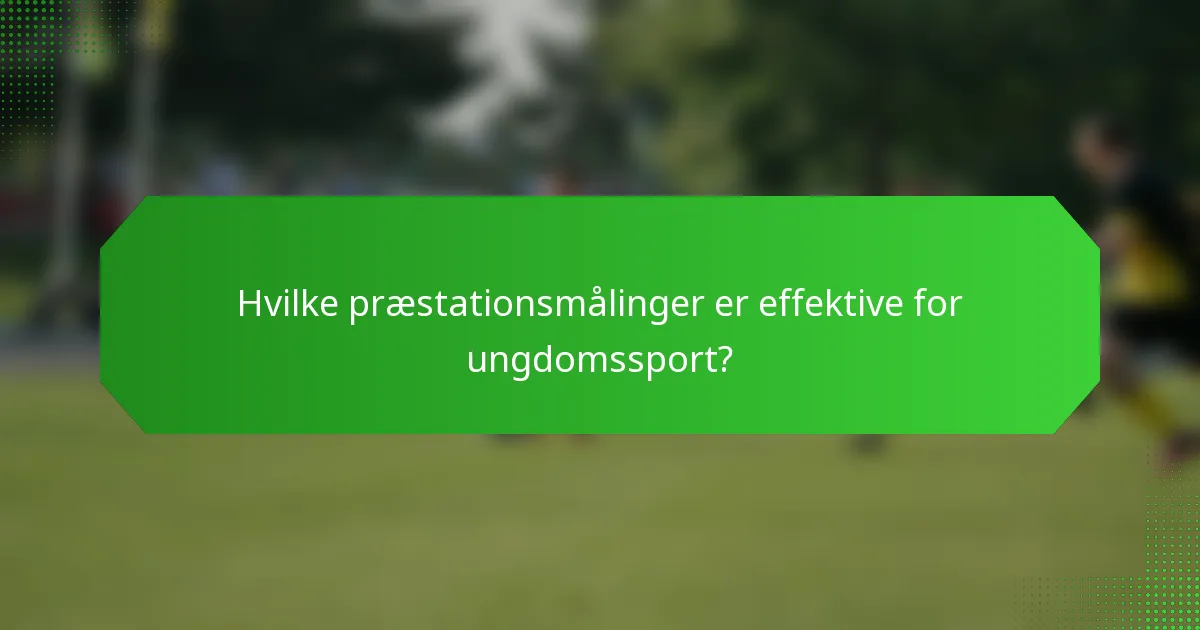 Hvilke præstationsmålinger er effektive for ungdomssport?