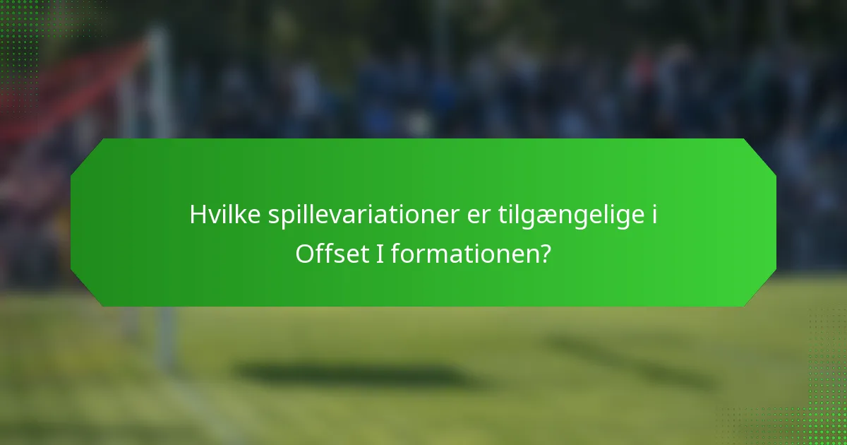 Hvilke spillevariationer er tilgængelige i Offset I formationen?
