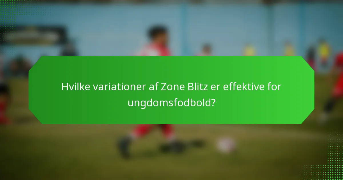 Hvilke variationer af Zone Blitz er effektive for ungdomsfodbold?