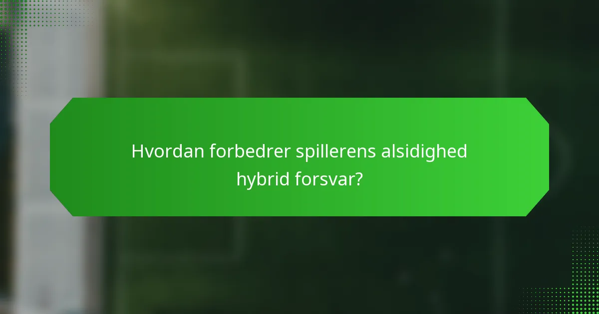 Hvordan forbedrer spillerens alsidighed hybrid forsvar?