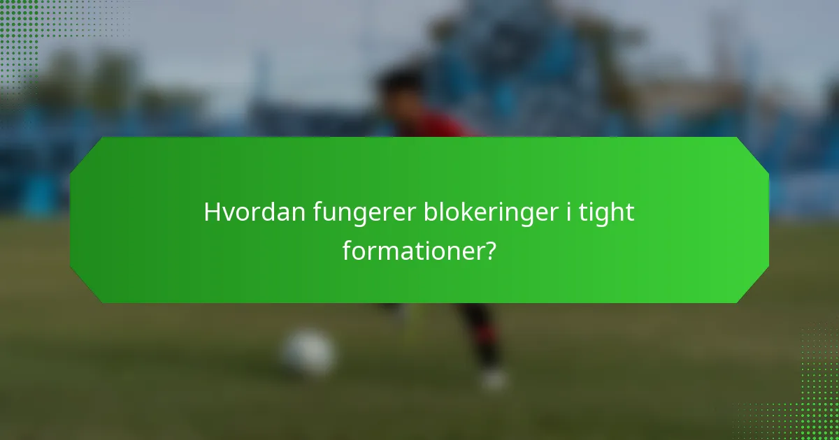Hvordan fungerer blokeringer i tight formationer?