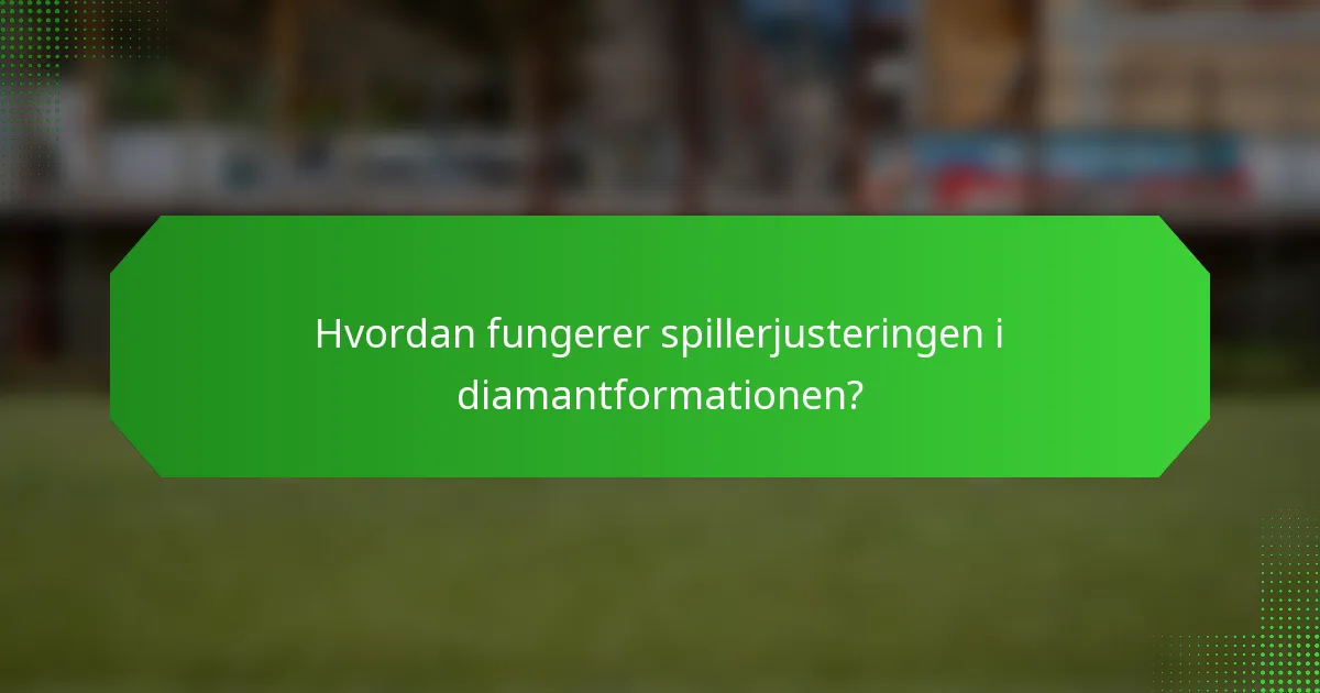 Hvordan fungerer spillerjusteringen i diamantformationen?