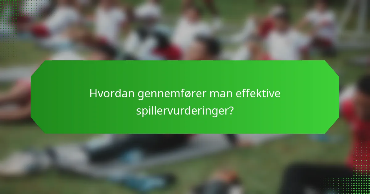 Hvordan gennemfører man effektive spillervurderinger?