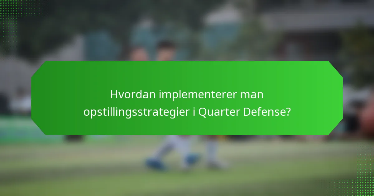Hvordan implementerer man opstillingsstrategier i Quarter Defense?