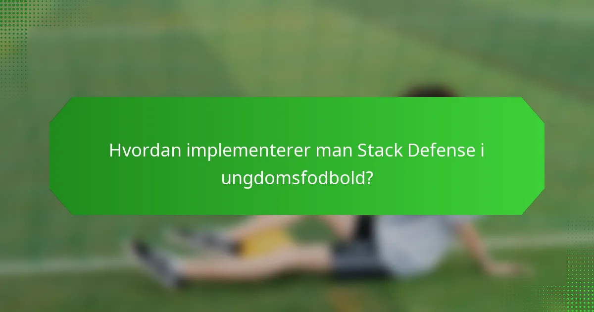 Hvordan implementerer man Stack Defense i ungdomsfodbold?
