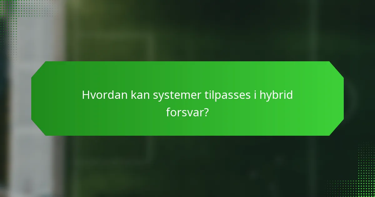 Hvordan kan systemer tilpasses i hybrid forsvar?